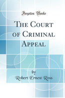 The Court of Criminal Appeal (Classic Reprint)