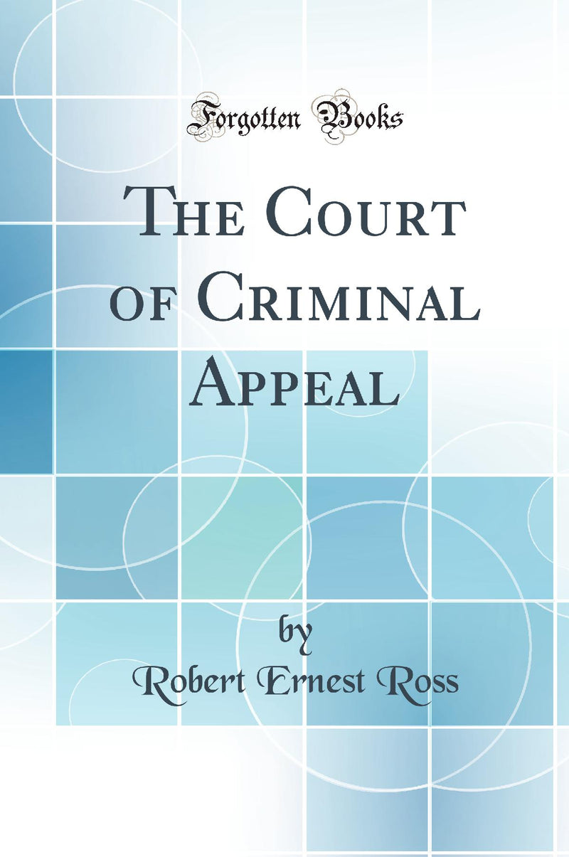 The Court of Criminal Appeal (Classic Reprint)