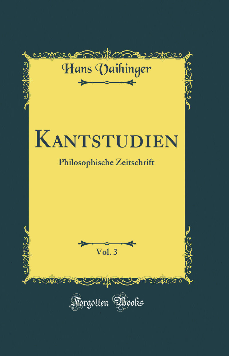 Kantstudien, Vol. 3: Philosophische Zeitschrift (Classic Reprint)