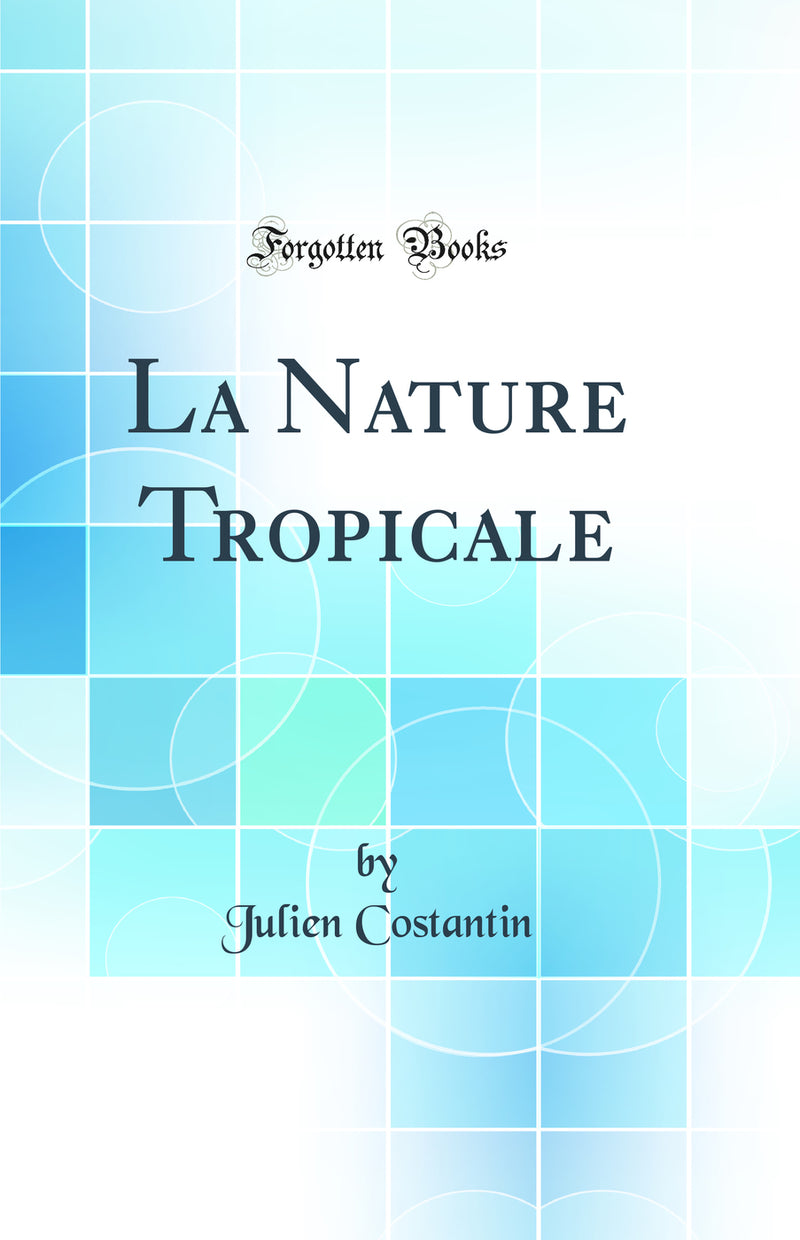 La Nature Tropicale (Classic Reprint)