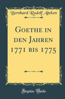 Goethe in den Jahren 1771 bis 1775 (Classic Reprint)