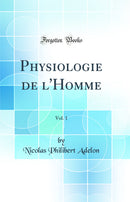 Physiologie de l'Homme, Vol. 1 (Classic Reprint)