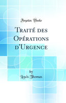Traité des Opérations d''Urgence (Classic Reprint)