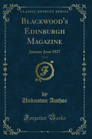 Blackwood's Edinburgh Magazine, Vol. 21: January-June 1827 (Classic Reprint)