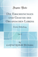 Die Erscheinungen und Gesetze des Organischen Lebens, Vol. 2: Zweite Abtheilung (Classic Reprint)