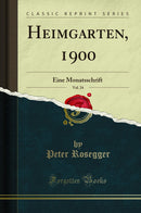 Heimgarten, 1900, Vol. 24: Eine Monatsschrift (Classic Reprint)