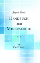 Handbuch der Mineralogie, Vol. 8 (Classic Reprint)