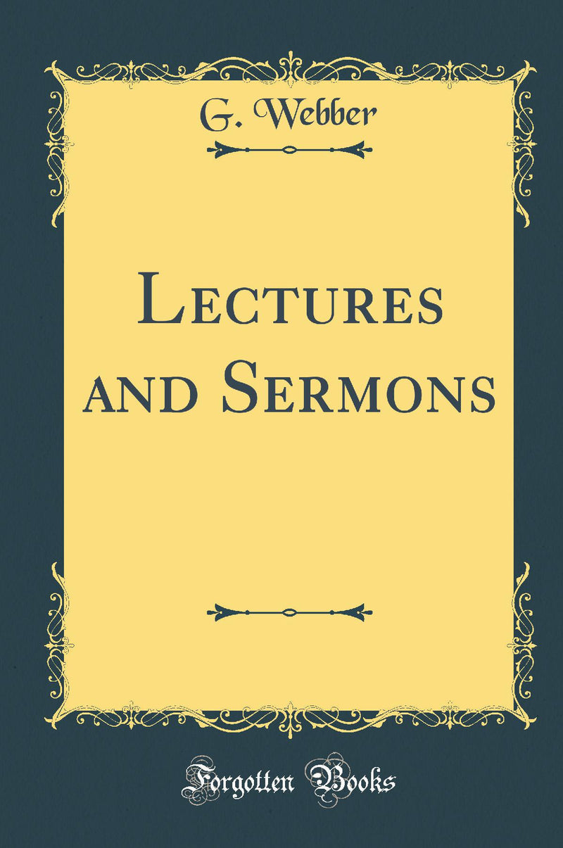 Lectures and Sermons (Classic Reprint)