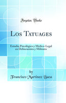 Los Tatuages: Estudio Psicológico y Médico-Legal en Delincuentes y Militares (Classic Reprint)