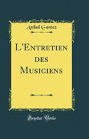 L''Entretien des Musiciens (Classic Reprint)