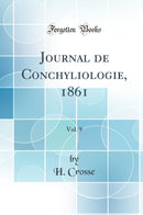 Journal de Conchyliologie, 1861, Vol. 9 (Classic Reprint)