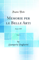 Memorie per le Belle Arti, Vol. 3: Anno 1787 (Classic Reprint)