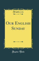 Our English Sunday (Classic Reprint)