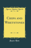 Chips and Whetstones (Classic Reprint)