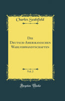 Die Deutsch-Amerikanischen Wahlverwandtschaften, Vol. 2 (Classic Reprint)