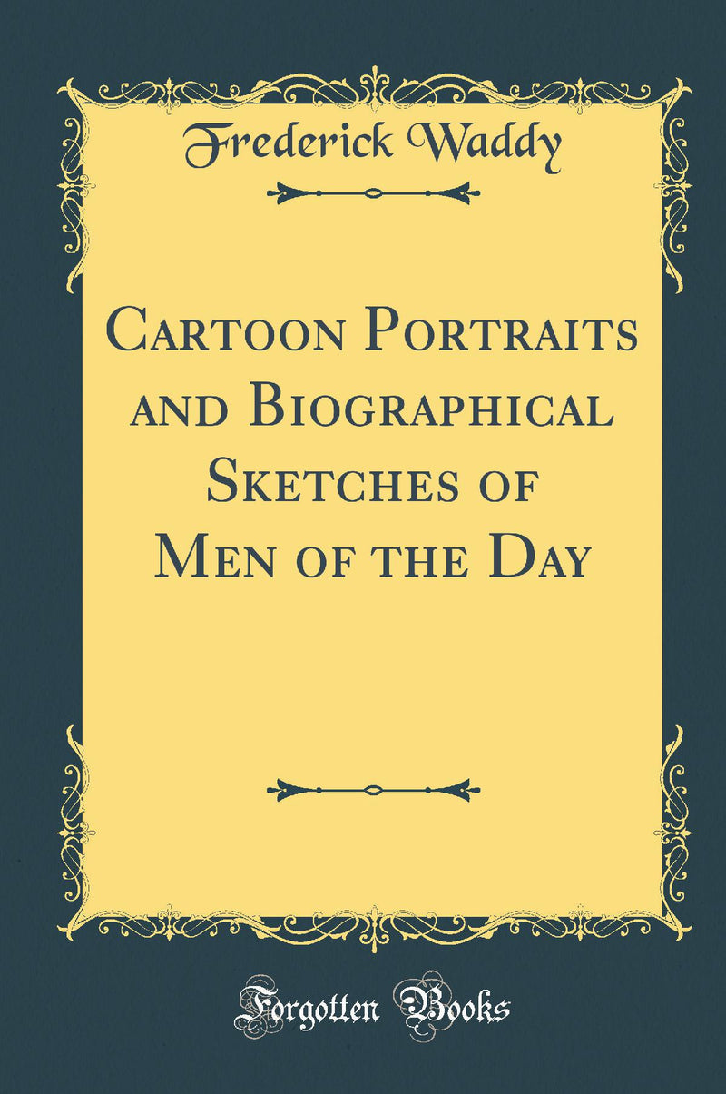 Cartoon Portraits and Biographical Sketches of Men of the Day (Classic Reprint)
