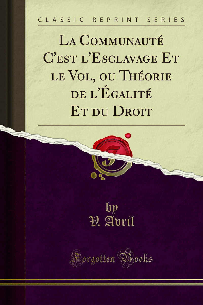 La Communauté C''est l''Esclavage Et le Vol, ou Théorie de l''Égalité Et du Droit (Classic Reprint)