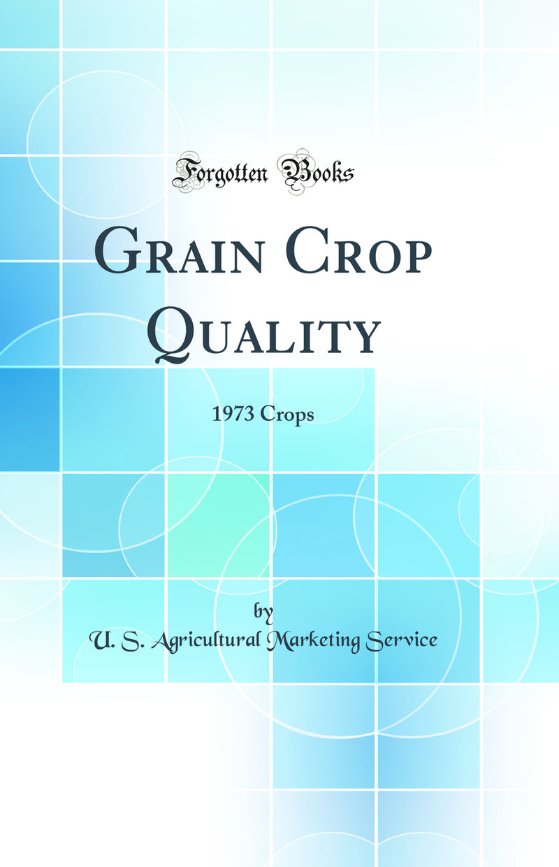 Grain Crop Quality: 1973 Crops (Classic Reprint)
