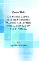 Die Sociale Gefahr, oder der Socialismus Während der Letzten Zwei Jahre in Europa und in Amerika (Classic Reprint)