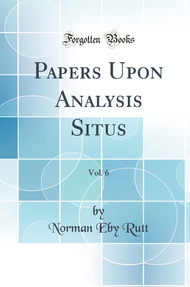 Papers Upon Analysis Situs, Vol. 6 (Classic Reprint)