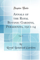 Annals of the Royal Botanic Gardens, Peradeniya, 1911-14, Vol. 5 (Classic Reprint)