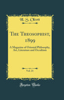 The Theosophist, 1899, Vol. 21: A Magazine of Oriental Philosophy, Art, Literature and Occultism (Classic Reprint)