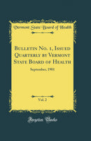 Bulletin No. 1, Issued Quarterly by Vermont State Board of Health, Vol. 2: September, 1901 (Classic Reprint)