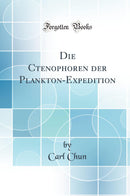 Die Ctenophoren der Plankton-Expedition (Classic Reprint)