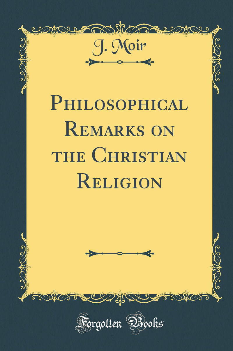 Philosophical Remarks on the Christian Religion (Classic Reprint)
