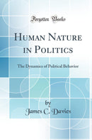 Human Nature in Politics: The Dynamics of Political Behavior (Classic Reprint)