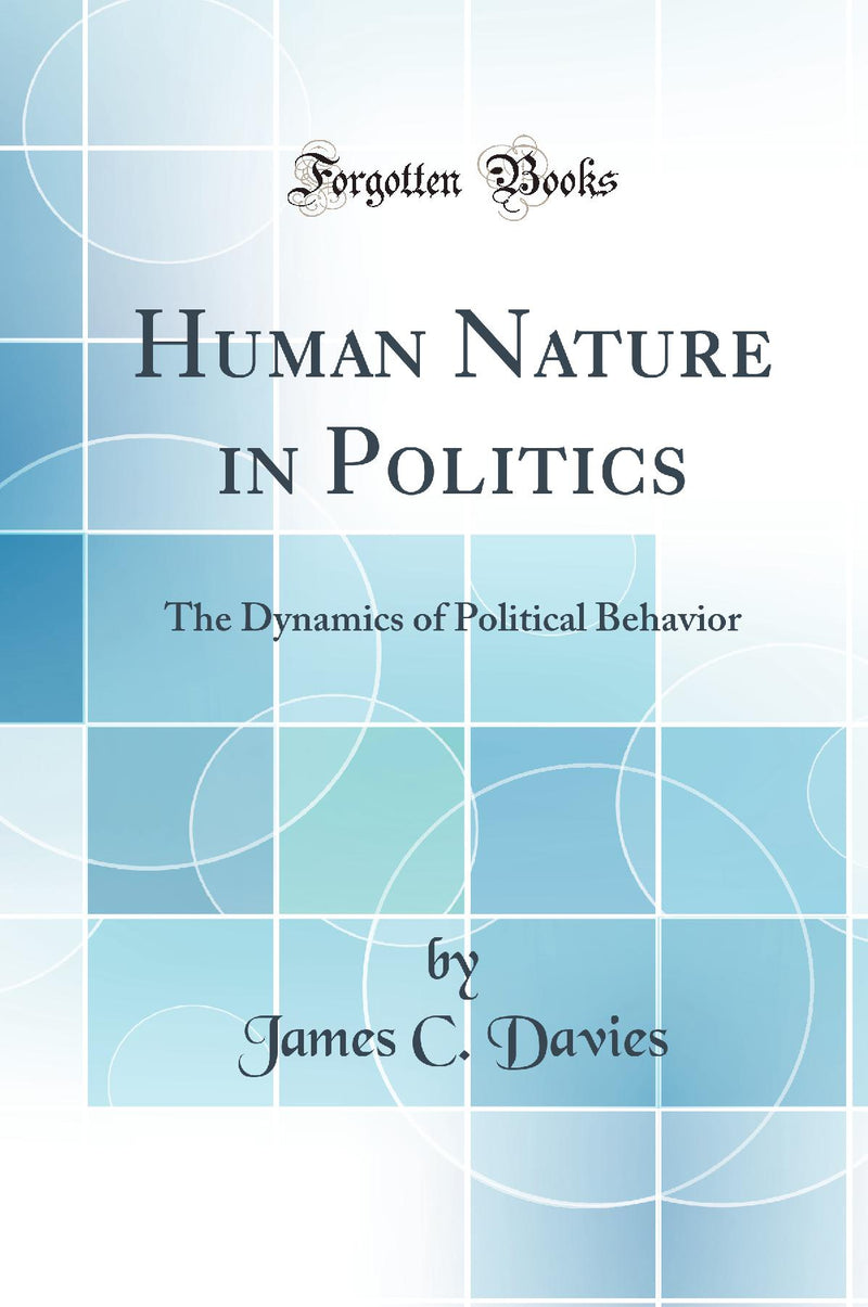 Human Nature in Politics: The Dynamics of Political Behavior (Classic Reprint)