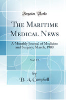The Maritime Medical News, Vol. 12: A Monthly Journal of Medicine and Surgery; March, 1900 (Classic Reprint)