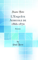 L'Enquête Agricole de 1866-1870: Résumée (Classic Reprint)