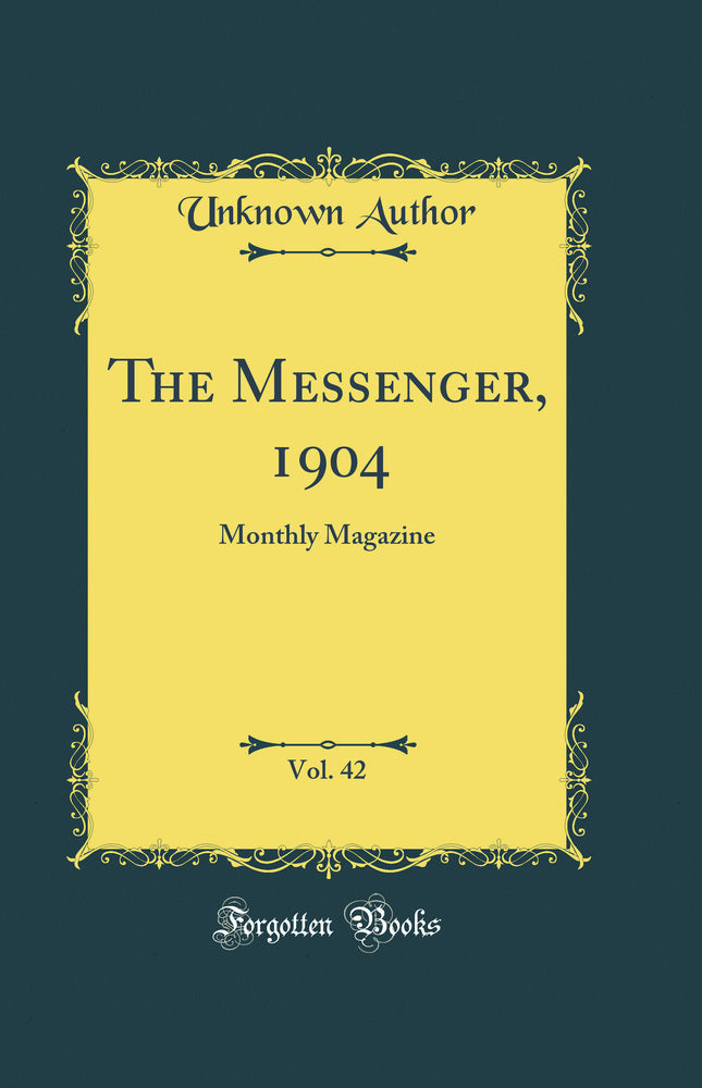 The Messenger, 1904, Vol. 42: Monthly Magazine (Classic Reprint)