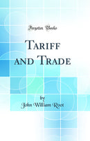 Tariff and Trade (Classic Reprint)