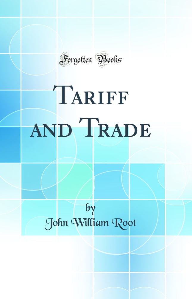 Tariff and Trade (Classic Reprint)