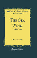The Sea Wind: A Book of Verse (Classic Reprint)
