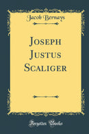 Joseph Justus Scaliger (Classic Reprint)