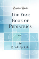 The Year Book of Pediatrics, Vol. 7 (Classic Reprint)