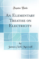 An Elementary Treatise on Electricity (Classic Reprint)