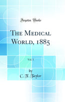 The Medical World, 1885, Vol. 3 (Classic Reprint)
