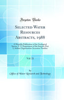 Selected Water Resources Abstracts, 1988, Vol. 21: A Monthly Publication of the Geological Survey, U. S. Department of the Interior; Part I, Author Organization Accession Number (Classic Reprint)