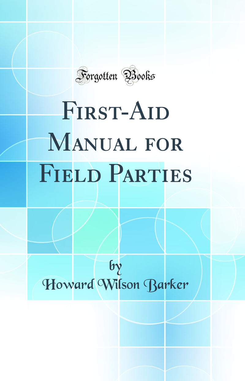 First-Aid Manual for Field Parties (Classic Reprint)
