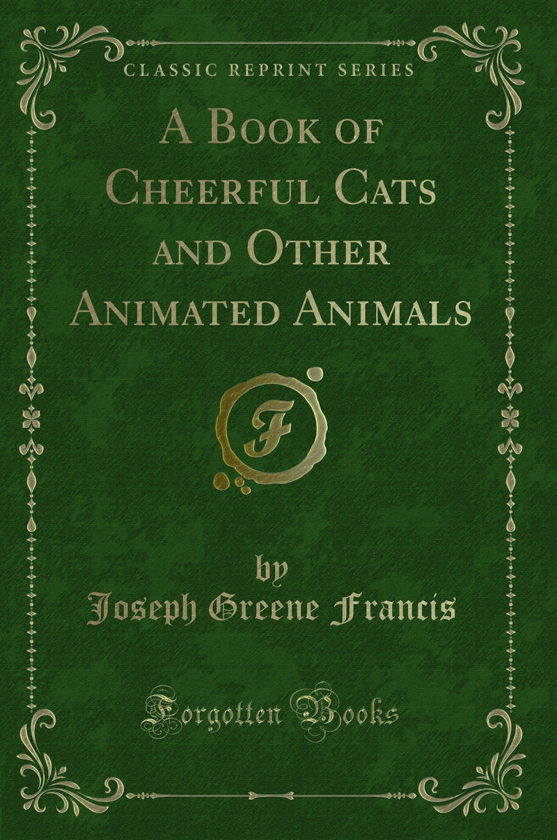 A Book of Cheerful Cats and Other Animated Animals (Classic Reprint)