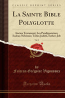 La Sainte Bible Polyglotte, Vol. 3: Ancien Testament; Les Paralipomènes; Esdras; Néhémie; Tobie; Judith, Esther; Job (Classic Reprint)