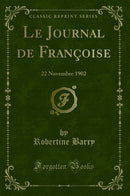Le Journal de Françoise: 22 Novembre 1902 (Classic Reprint)