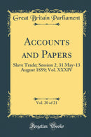 Accounts and Papers, Vol. 20 of 21: Slave Trade; Session 2, 31 May-13 August 1859; Vol. XXXIV (Classic Reprint)