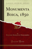 Monumenta Boica, 1850 (Classic Reprint)
