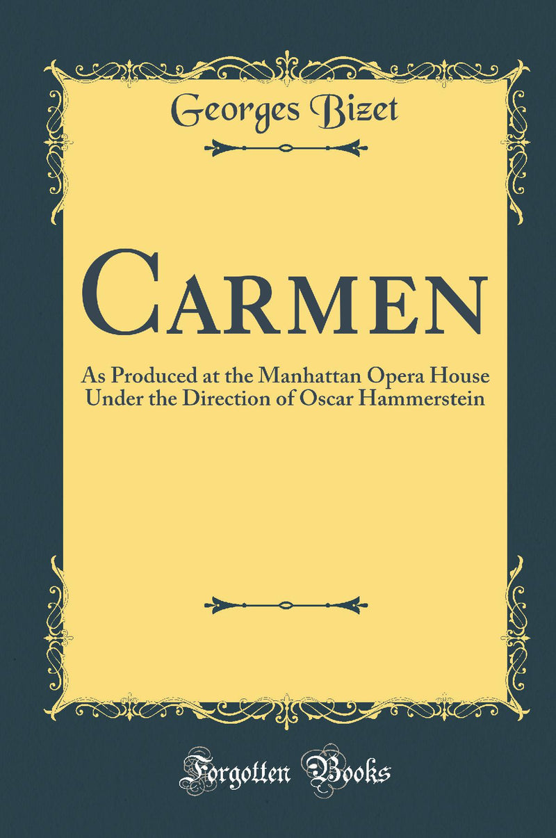 Carmen: As Produced at the Manhattan Opera House Under the Direction of Oscar Hammerstein (Classic Reprint)