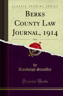 Berks County Law Journal, 1914, Vol. 6 (Classic Reprint)